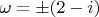 $\omega=\pm(2-i)$