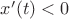 $x'(t) <0$
