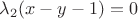 $\lambda_{2}(x-y-1)=0$ $\lambda_{2}(x-y-1)=0$