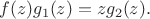 $$f(z)g_1(z)=zg_2(z).$$