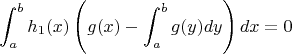 $$\int_a^b h_1(x)\left(g(x)-\int_a^b g(y)dy\right)dx=0$$