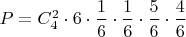 $P=C_4^2\cdot 6\cdot \dfrac{1}{6}\cdot \dfrac{1}{6}\cdot \dfrac{5}{6}\cdot \dfrac{4}{6}$