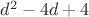 $d^2 - 4d + 4$