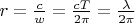 $r = \frac{c}{w} = \frac{c T}{2\pi} = \frac{\lambda}{2\pi}$