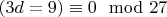 $(3d = 9)\equiv 0\mod 27$