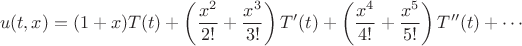 $$u(t,x) = (1+x)T(t) + \left(\frac{x^2}{2!}+\frac{x^3}{3!}\right)T'(t)+\left(\frac{x^4}{4!}+\frac{x^5}{5!}\right)T''(t) + \cdots$$