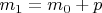 $m_1 = m_0+p$