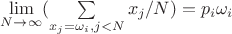 $\lim\limits_{N\to\infty} (\sum\limits_{x_j = \omega_i , j<N}&{x_j / N}) = p_i\omega_i$