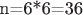n=6*6=36
