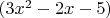 $( 3x^2 - 2x - 5) $