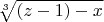 $\sqrt[3]{(z-1)-x}$