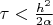 $\tau<\frac{h^2} {2\alpha}$