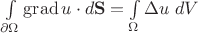 $\int\limits_{\partial \Omega}\operatorname{grad}u\cdot d\mathbf S=\int\limits_{\Omega}\Delta u\;dV$