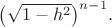 $\bigl(\sqrt{1-h^2}\bigr)^{n-1}.$