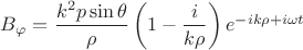 $B_{\varphi}=\dfrac{k^2p\sin \theta }{\rho} \left( 1-{\dfrac {i}{k\rho}} \right) {{e}^{-ik\rho+i\omega t}}$