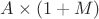 $A\times(1 + M)$