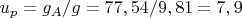 $u_p=g_A/g=77,54/9,81=7,9$