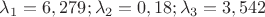 $\lambda_1 = 6,279; \lambda_2 = 0,18; \lambda_3 = 3,542$