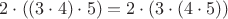 $2 \cdot ((3 \cdot 4) \cdot 5) = 2 \cdot (3 \cdot (4 \cdot 5))$