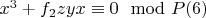 $x^3 +f_2zyx\equiv 0 \mod P\engo(6)$