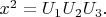 $ \[x^2  = U_1 U_2 U_3 .\]$