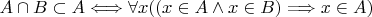 $  A\cap B\subset A\Longleftrightarrow \forall x((x\in A \wedge x\in B)\Longrightarrow x\in A)$