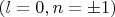 $( l=0, n= \pm 1) $
