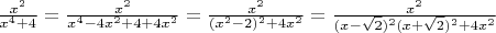 $\frac{x^2}{x^4+4}=\frac{x^2}{x^4-4x^2+4+4x^2}=\frac{x^2}{(x^2-2)^2+4x^2}=\frac{x^2}{(x-\sqrt{2})^2(x+\sqrt{2})^2+4x^2}$
