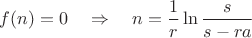 $\displaystyle f(n)=0 \quad \Rightarrow \quad n=\frac1r\ln\frac{s}{s-ra}$ $\displaystyle f(n)=0 \quad \Rightarrow \quad n=\frac1r\ln\frac{s}{s-ra}$