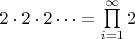 $2 \cdot 2 \cdot 2 \dots = \prod\limits_{i=1}^{\infty} 2$