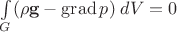 $\int\limits_G (\rho\mathbf g-\operatorname{grad}p)\;dV=0$