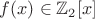 $f(x)\in \mathbb Z_2[x]$