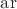 $\mathrm{ar}$