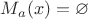 $M_a(x)=\varnothing$