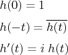 $\begin{array}{l}h(0)=1\\[1.2ex]
h(-t)=\overline{h(t)}\\[1.2ex]
h'(t)=i\;h(t)\end{array}$