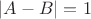 $|A-B|=1$