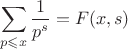 $$\sum\limits_{p\leqslant x}^{}\frac{1}{p^s}=F(x, s)$$