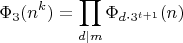 $$\Phi_3(n^k) = \prod_{d\mid m} \Phi_{d\cdot 3^{t+1}}(n)$$