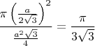$\dfrac{\pi\left(\frac{a}{2\sqrt{3}}\right)^2}{\frac{a^2\sqrt{3}}{4}}=\dfrac{\pi}{3\sqrt{3}}$