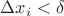 $\Delta x_i < \delta$