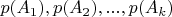 $p(A_1), p(A_2), ..., p(A_k)$