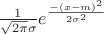 $\frac{1}{\sqrt{2\pi}\sigma}e^{\frac{-(x-m)^2}{2\sigma^2}}$