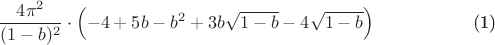 $$
\begin{equation}
\frac{4\pi^2}{(1-b)^2}\cdot\left(-4+5b-b^2+3b\sqrt{1-b}-4\sqrt{1-b}\right)
\end{equation}
$$