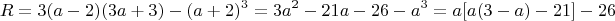 $$R =  3(a-2)(3a+3) - (a+2)^3 = 3a^2 - 21a -26 -a^3 = a[a(3-a) - 21 ] - 26 $$