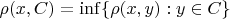 $\rho(x,C)=\inf\{\rho(x,y):y\in C\}$