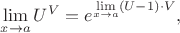 $$\huge\lim\limits_{x\to a}U^V=e^{\lim\limits_{x\to a}(U-1)\cdot V},$$