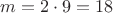 $ m = 2 \cdot 9 = 18 $