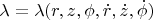 $\lambda=\lambda (r,z,\phi,\dot r,\dot z,\dot \phi)$