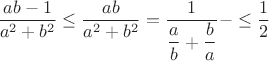 $\dfrac{ab-1}{a^2+b^2} \leq \dfrac{ab}{a^2+b^2}=\dfrac{1}{\dfrac{a}{b}+\dfrac{b}{a}}-\leq \dfrac{1}{2}$