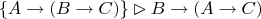 $$
\{ A \rightarrow (B \rightarrow C) \} \rhd B \rightarrow (A \rightarrow C)
$$